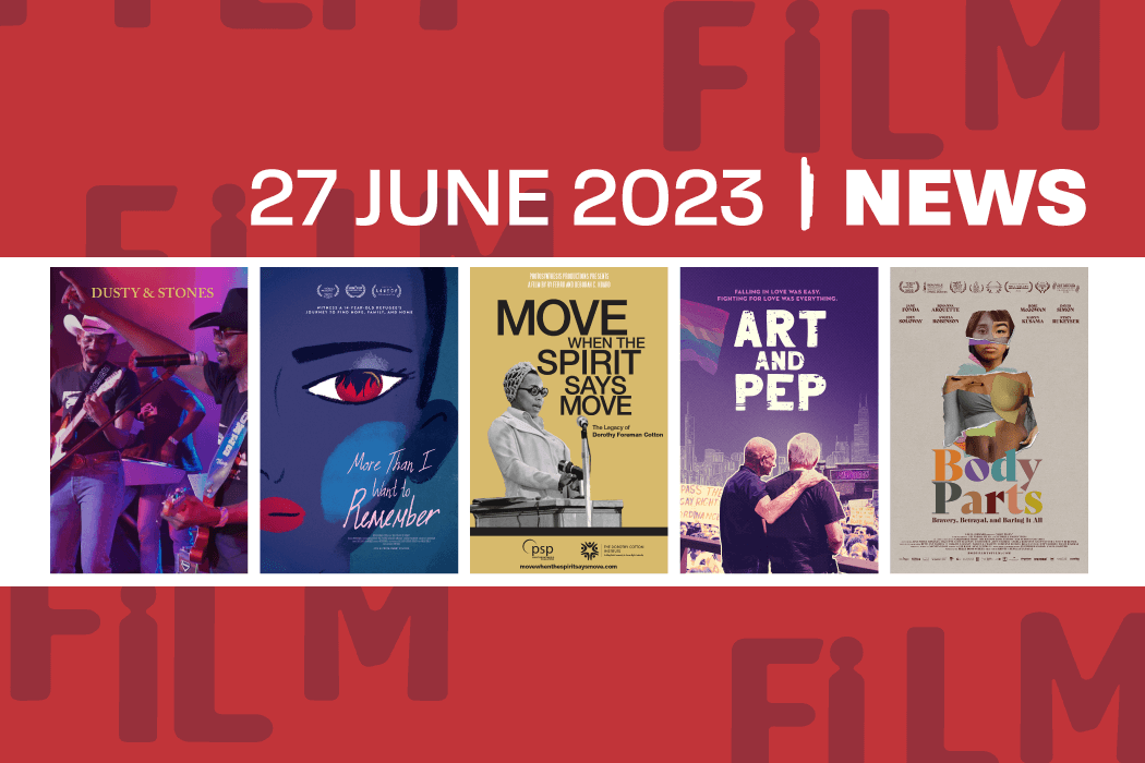 Graphic Header for Bi-Weekly News Update for June 27, 2023. Includes posters for the following films featured in the update: Dusty & Stones, More Than I Want To Remember, Move When The Spirit Says Move, Art & Pepe, Body Parts