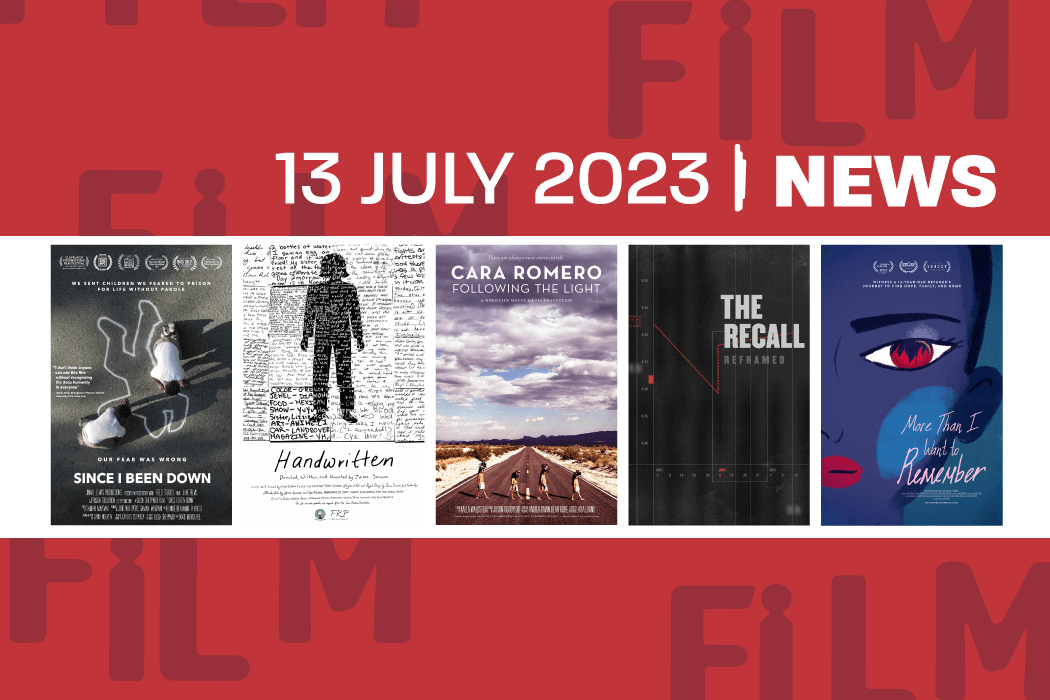 Graphic Header for Bi-Weekly News Update for July 13, 2023. Includes posters for the following films featured in the update: Since I Been Down, Handwritten, Cara Romero: Following The Light, The Recall: Reframed, More Than I Want To Remember.